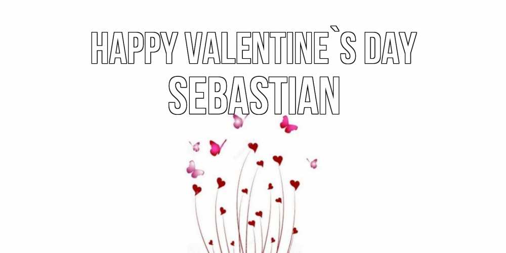 Greetings card с именем, Sebastian Happy Valentine`s Day валентинку подписать онлайн на день всех влюбленных Greetings with text for free download 